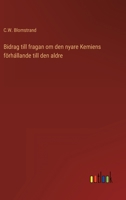 Bidrag till fragan om den nyare Kemiens f�rh�llande till den aldre 3368215094 Book Cover