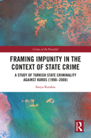 Framing Impunity in the Context of State Crime: A Study of Turkish State Criminality Against Kurds (1990- 2000) 1032617098 Book Cover