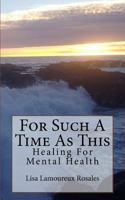 For Such A Time As This: Healing For Mental Health 1546504958 Book Cover