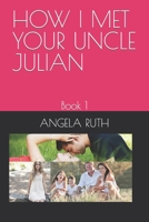 HOW I MET YOUR UNCLE JULIAN: Book 1 B0CHL1C9T5 Book Cover
