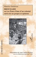 Broussard: Ou Les États d'âme d'un colonial suivis de ses propos et opinions 2296966438 Book Cover