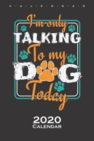 I'm only talking to my Dog today Calendar 2020: Annual Calendar for Dog lovers and animal lovers B084QL55TW Book Cover
