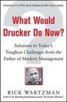 What Would Drucker Do Now?: Solutions to Today’s Toughest Challenges from the Father of Modern Management 0071762205 Book Cover