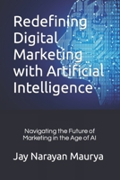 Redefining Digital Marketing with Artificial Intelligence B0CHL9MZ2C Book Cover