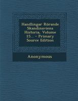 Handlingar Rörande Skandinaviens Historia, Volume 15... - Primary Source Edition 1275280196 Book Cover