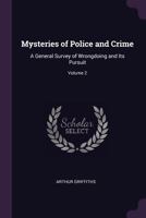 Mysteries of police and crime: a general survey of wrongdoing and its pursuit. Volume 2 of 2 1240144210 Book Cover