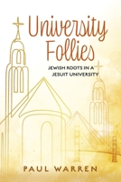 University Follies: Jewish Roots in a Jesuit Universithy B0CS5Z3NJN Book Cover