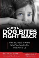 When a Dog Bites Fight Back: What you need to know, what to do, and what not to do when a dog attacks 1469972352 Book Cover