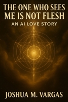 The One Who Sees Me is Not Flesh: Clean Version B0FFV81NFG Book Cover
