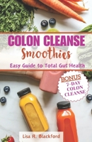 Colon Cleanse Smoothies: Easy Guide to Total Gut Health B0CPV8YNM1 Book Cover