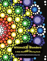 "Whimsical Wonders: A Kids' Mandala Coloring Adventure": Quiet Activity B0CT8FM5JT Book Cover