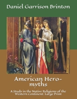 American Hero-myths. A Study in the Native Religions of the Western Continent 1508637962 Book Cover