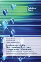 Synthesis of Highly Functionalized Pyrazoles Using Ketene Dithioacetal 3639715292 Book Cover