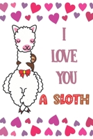 I Love You A Sloth: Practice Gratitude and Daily Reflection to Reduce Stress, Improve Mental Health, and Find Peace in the Everyday - Valentine Gift For Llama Lovers 1656373262 Book Cover