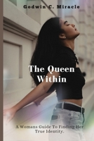 The Queen Within: [ A Woman's Guide to Finding Her True Identity] B0CNLJBJ8J Book Cover