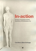 In-Action : Viennese Actionism and the Passivities of Performance Art 0226839192 Book Cover