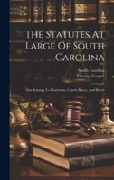 The Statutes At Large Of South Carolina: Acts Relating To Charleston, Courts, Slaves, And Rivers 101971400X Book Cover