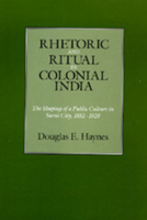 Rhetoric and Ritual in Colonial India: The Shaping of a Public Culture in Surat City, 1852-1928 0520067258 Book Cover