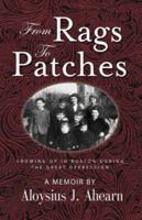 FROM RAGS TO PATCHES: Growing Up in Boston During the Great Depression 1601453418 Book Cover