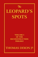 The Leopard's Spots: A Romance of the White Man's Burden — 1865 – 1900. 1726138216 Book Cover