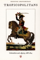 Tropicopolitans: Colonialism and Agency, 1688-1804 082232315X Book Cover