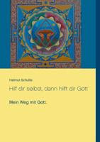 Hilf dir selbst, dann hilft dir Gott: Mein Weg mit Gott. 3739209828 Book Cover