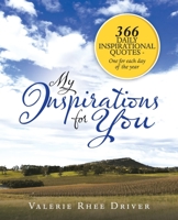 My Inspirations for You: 366 Daily Inspirational Quotes - One for Each Day of the Year 1504321715 Book Cover