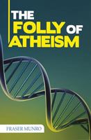 The Folly of Atheism 1909803804 Book Cover