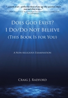 Does God Exist? I Do/Do Not Believe (This Book Is for You): A Non-religious Examination 1644580829 Book Cover