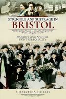 Struggle and Suffrage in Bristol: Women's Lives and the Fight for Equality 1526717697 Book Cover