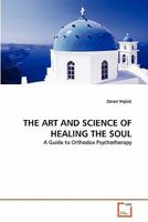 THE ART AND SCIENCE OF HEALING THE SOUL: A Guide to Orthodox Psychotherapy 3639313224 Book Cover