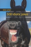 500 Idiotic jokes B0CWCK7S5R Book Cover