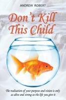 Don't Kill This Child 1504919661 Book Cover