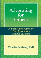 Advocating for Others: A Pocket Resource for Peer Specialists and Counselors 1329803094 Book Cover