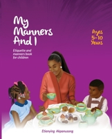 My Manners and I: Etiquette And Manners Book For Children B0BSJLS4T1 Book Cover