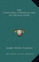 The Town-wall Fortifications of Ireland 0548876096 Book Cover