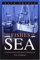 The Fishes of the Sea: Commercial and Sport Fishing in New England 1574091328 Book Cover