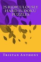 25 Ridiculously Hard Sudoku Puzzles 1534941444 Book Cover