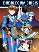 Bubblegum Crisis: Complete Archive 1772942316 Book Cover