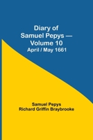Diary of Samuel Pepys - Volume 10: April/May 1661 9354942105 Book Cover