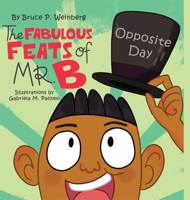The Fabulous Feats of Mr.B: Opposite Day B0F7K2WKLQ Book Cover