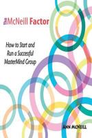 The McNeill Factor: How to Start and Run a Successful MasterMind Group 0983756643 Book Cover