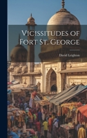 Vicissitudes of Fort St. George 1022089765 Book Cover