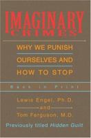 Imaginary Crimes: Why We Punish Ourselves and How to Stop 0395465567 Book Cover