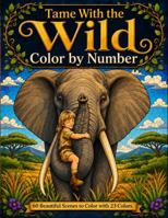 Tame With The Wild: Color By Number B0HCK859BR Book Cover