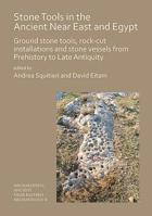 Stone Tools in the Ancient Near East and Egypt: Ground Stone Tools, Rock-Cut Installations and Stone Vessels from Prehistory to Late Antiquity 1789690609 Book Cover