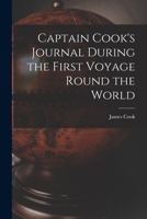 Captain Cook's Journal During the First Voyage Round the World 1015455123 Book Cover
