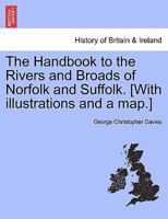 The Handbook to the Rivers and Broads of Norfolk and Suffolk. [With illustrations and a map.] 1241241996 Book Cover