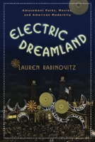 Electric Dreamland: Amusement Parks, Movies, and American Modernity 0231156618 Book Cover