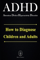 ADHD - Attention Deficit Hyperactivity Disorder. How to Diagnose Children and Adults 1651375712 Book Cover